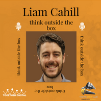 Liam Cahill – Thinking Outside The Box to Enable Better Digital Transformation #82