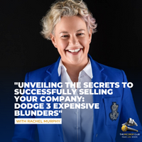 ”Unveiling the Secrets to Successfully Selling Your Company: Rachel Murphy’s Expert Advice to Dodge 3 Expensive Blunders!” #85